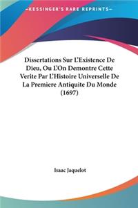 Dissertations Sur L'Existence de Dieu, Ou L'On Demontre Cette Verite Par L'Histoire Universelle de La Premiere Antiquite Du Monde (1697)