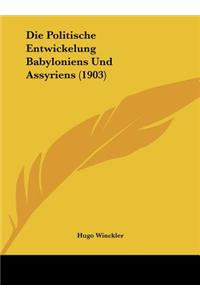 Die Politische Entwickelung Babyloniens Und Assyriens (1903)