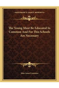 The Young Must Be Educated in Common and for This Schools Are Necessary