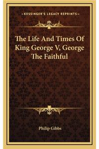 The Life and Times of King George V, George the Faithful