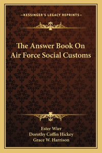 The Answer Book On Air Force Social Customs
