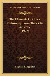 The Elements of Greek Philosophy from Thales to Aristotle (1the Elements of Greek Philosophy from Thales to Aristotle (1922) 922)