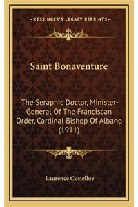 Saint Bonaventure: The Seraphic Doctor, Minister-General of the Franciscan Order, Cardinal Bishop of Albano (1911)