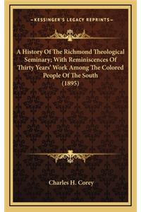 A History Of The Richmond Theological Seminary; With Reminiscences Of Thirty Years' Work Among The Colored People Of The South (1895)