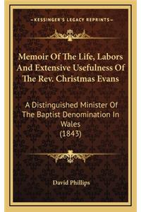 Memoir of the Life, Labors and Extensive Usefulness of the REV. Christmas Evans