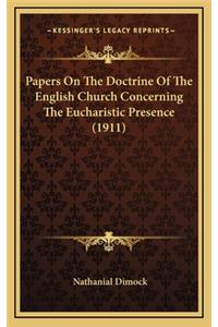 Papers On The Doctrine Of The English Church Concerning The Eucharistic Presence (1911)