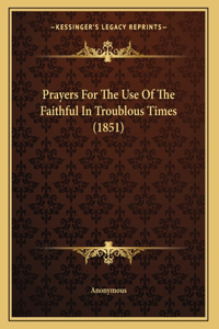 Prayers For The Use Of The Faithful In Troublous Times (1851)