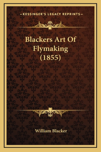 Blackers Art Of Flymaking (1855)