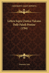 Lettera Sopra L'Antico Vulcano Delle Paludi Pontine (1784)