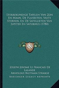 Sterrekundige Tafelen Van Zon En Maan, De Planeeten, Vaste Sterren, En De Satellieten Van Jupiter En Saturnus (1780)