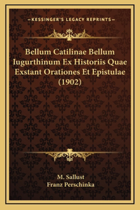 Bellum Catilinae Bellum Iugurthinum Ex Historiis Quae Exstant Orationes Et Epistulae (1902)