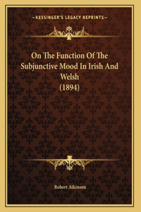 On The Function Of The Subjunctive Mood In Irish And Welsh (1894)