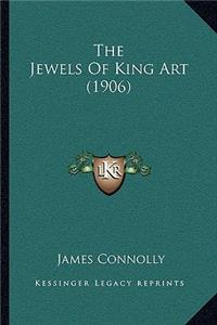 Jewels Of King Art (1906)