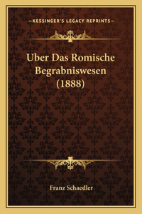 Uber Das Romische Begrabniswesen (1888)