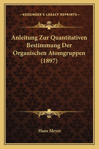Anleitung Zur Quantitativen Bestimmung Der Organischen Atomgruppen (1897)
