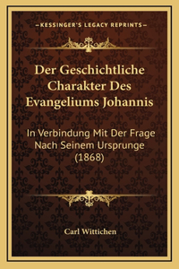 Der Geschichtliche Charakter Des Evangeliums Johannis