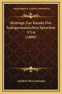 Beitrage Zur Kunde Der Indogermanischen Sprachen V5-6 (1880)