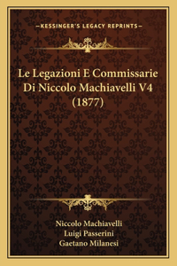 Legazioni E Commissarie Di Niccolo Machiavelli V4 (1877)