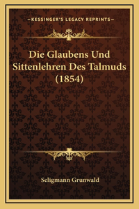 Die Glaubens Und Sittenlehren Des Talmuds (1854)