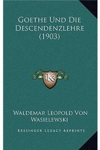 Goethe Und Die Descendenzlehre (1903)