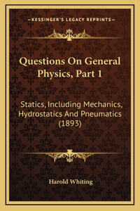 Questions On General Physics, Part 1