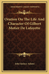 Oration On The Life And Character Of Gilbert Motier De Lafayette
