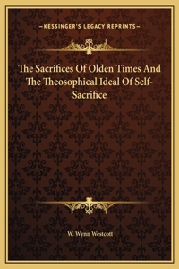 The Sacrifices Of Olden Times And The Theosophical Ideal Of Self-Sacrifice