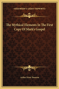 The Mythical Elements In The First Copy Of Mark's Gospel