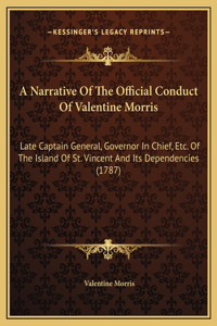 A Narrative Of The Official Conduct Of Valentine Morris