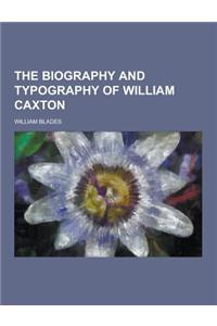 The Biography and Typography of William Caxton