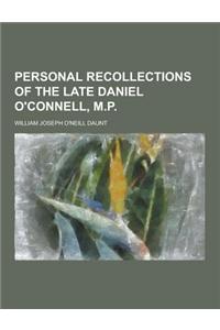 Personal Recollections of the Late Daniel O'Connell, M.P