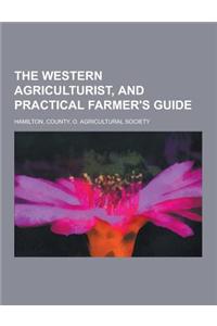 The Western Agriculturist, and Practical Farmer's Guide