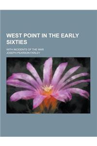 West Point in the Early Sixties; With Incidents of the War