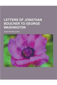 Letters of Jonathan Boucher to George Washington