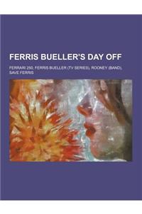 Ferris Bueller's Day Off: Ferrari 250, Ferris Bueller (TV Series), Rooney (Band), Save Ferris