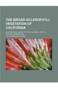 The Broad-Sclerophyll Vegetation of California; An Ecological Study of the Chaparral and Its Related Communities