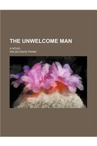 The Unwelcome Man; A Novel