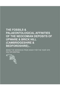 The Fossils & Palaeontological Affinities of the Neocomian Deposits of Upware & Brick Hill (Cambridgeshire & Bedfordshire); Being the Sedgwick Prize E