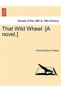 That Wild Wheel. [A Novel.] Vol. III