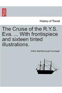 The Cruise of the R.Y.S. Eva. ... with Frontispiece and Sixteen Tinted Illustrations.