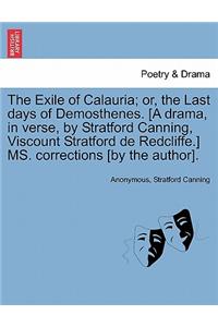 The Exile of Calauria; Or, the Last Days of Demosthenes. [A Drama, in Verse, by Stratford Canning, Viscount Stratford de Redcliffe.] Ms. Corrections [By the Author].