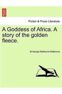 A Goddess of Africa. a Story of the Golden Fleece.