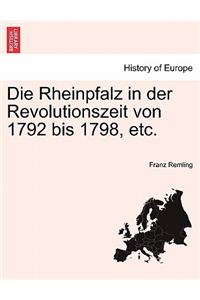 Die Rheinpfalz in der Revolutionszeit von 1792 bis 1798, etc.