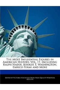 An Unauthorized Guide to the Most Influential Figures in American History, Vol. 17, Including Ralph Nader, Booker T. Washington, Enrico Fermi and More