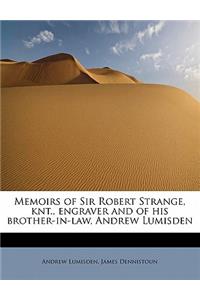 Memoirs of Sir Robert Strange, Knt., Engraver and of His Brother-In-Law, Andrew Lumisden