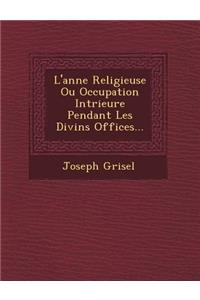 L'Ann E Religieuse Ou Occupation Int Rieure Pendant Les Divins Offices...