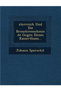 Sterreich Und Die Brosch Renschmiede Gegen Dieses Kaiserthum...