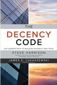 Decency Code: The Leader's Path to Building Integrity and Trust