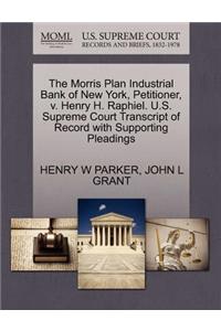 The Morris Plan Industrial Bank of New York, Petitioner, V. Henry H. Raphiel. U.S. Supreme Court Transcript of Record with Supporting Pleadings