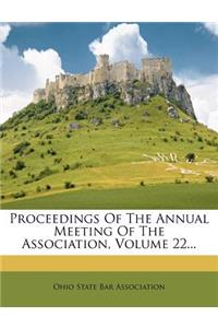 Proceedings of the Annual Meeting of the Association, Volume 22...